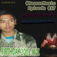 DJ Masnur - Birthday 2016 EDM Mix [#MasnurMusic Episode 017]