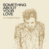 Ali Robertson - Something About Your Love