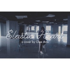 Elastic Heart - Glee Ams' cover
