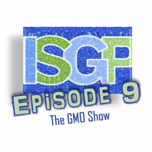 Ep. 9: The GMO Show