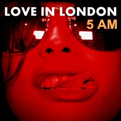 Love In London - 5 AM