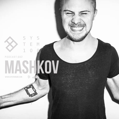 SYSTEM108 PODCAST 002: MASHKOV