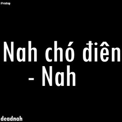 Nah chó điên - deadnah
