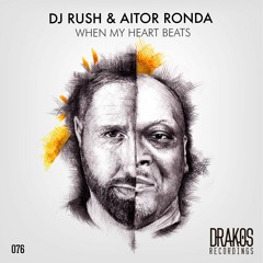 Dj Rush, Aitor Ronda - When My Heart Beats (Original Mix) OUT NOW!!!
