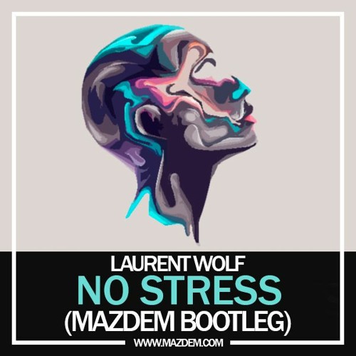 Stream Laurent Wolf - No Stress (Mazdem Bootleg) by Mazdem | Listen online  for free on SoundCloud