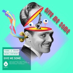 Fedde Le Grand and Merk & Kremont - Give Me Some | OUT NOW