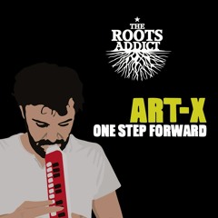 Art-X & The Roots Addict - One Step Forward