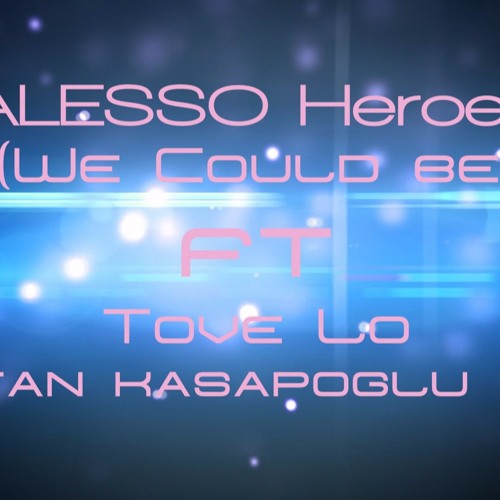 Alesso Heroes We Could Be Ft Tove Lo Lyrics