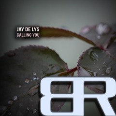 Jay De Lys - Calling You Out (Original Mix)*****OUT NOW!
