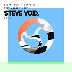 SNBRN - Beat The Sunrise Feat. Andrew Watt (Steve Void Remix)