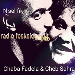 Chaba Fadela & Cheb Sahraoui - N'Sel Fik (Radio Feskslog Dub)