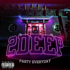 2 DEEP - Party Everyday (Featuring KG Man)
