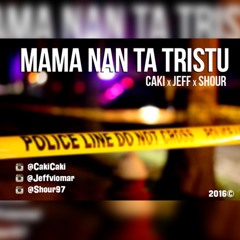 Mama Nan Ta Tristu - Caki X Jeff X Shour