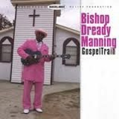 Bishop Dready Manning - Hard Luck & Trouble