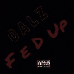 Calz - Fed Up