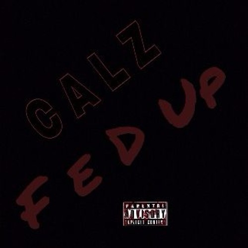 Calz - Fed Up