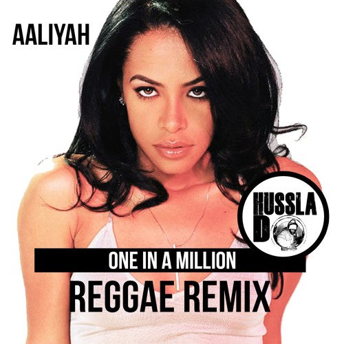 AALIYA - ONE IN A MILLION  [HUSSLA-D REGGAE REMIX]