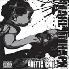 Ghetto Child Make ItHapn
