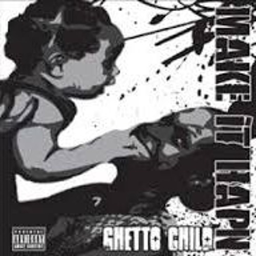 Ghetto Child Make ItHapn