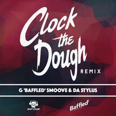 G 'Baffled' Smoove & Da Stylus - Clock The Dough (Remix)