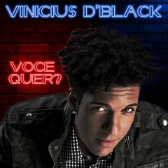 VOCÊ QUER - VINICIUS D'BLACK