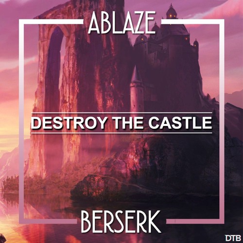 Ablaze x Berserk - Destroy The Castle [Drop the Bassline EXCLUSIVE]