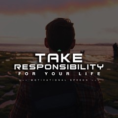 Take Responsibility For Your Life - Inspiring Motivational Speech