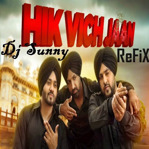 Hick Vich Jaan Refix - Gippy Grewal Feat Badsha - Dj Sunny - Latest Punjabi Songs 2016