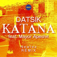 Datsik - Katana feat. Mayor Apeshit (Newlez Remix)