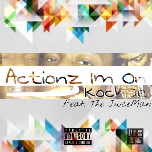Actionz Im On feat. The JuiceMan
