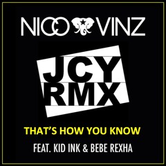 Nico & Vinz Feat. Kid Ink & Bebe Rexha - That's How You Know JCY RMX