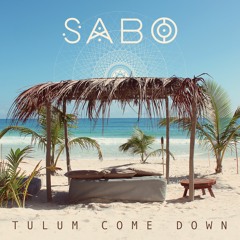 Tulum Come Down - Sabo