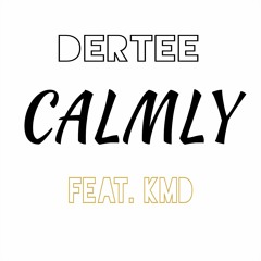 Dertee - Calmly (feat. & prod. by KMD) [Clean]