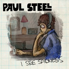 Paul Steel - I See Sadness (April & II early edit)