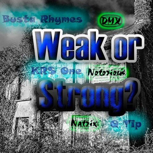 Weak Or Strong Ft DMX - Busta - Qtip - Notorious - KRS One - Natrix Dubstep 2016