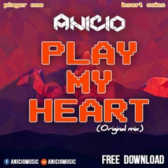 ANICIO - Play My Heart (Original Mix) **Supported by Alternative Kasual** [FREE DOWNLOAD]