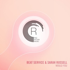 Beat Service & Sarah Russell - Would You (Original Mix)
