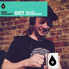 Drip Podcast 007 - Gilles Wasserman