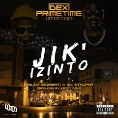 DexPrimetime & Amilca Mezarati - Jik'iZinto Prod. By Kenny Dolo