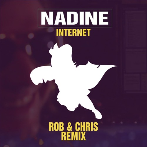 Nadine - Internet (Rob & Chris Edit)