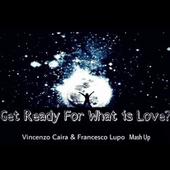 Get Ready For What Is Love? (Vincenzo Caira & Francesco L) *Supported by Djs From Mars*