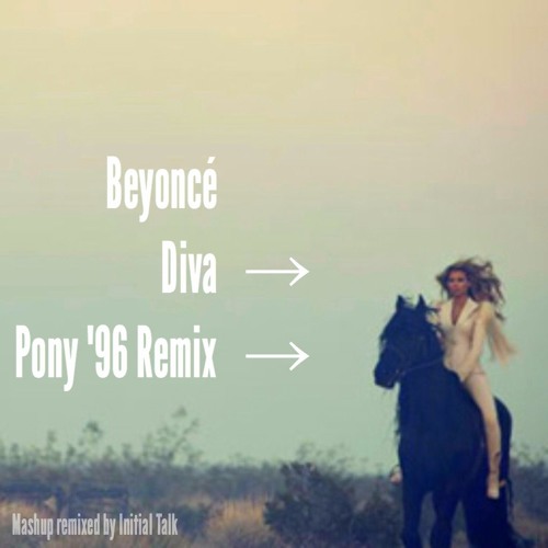 BEYONCE - DIVA (P0NY &#x27;96 REMIX) @InitialTalk by Initia1  Ta1k(Re-upload) on SoundCloud - Hear the world's sounds