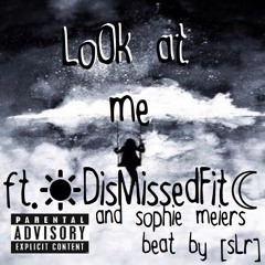 Look at me Ft. ☀DisMissedFit☾ and Sophie Meiers ☏ (beat by [slr])