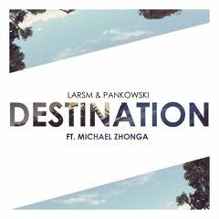 LARSM & Pankowski - Destination (ft. Michael Zhonga)