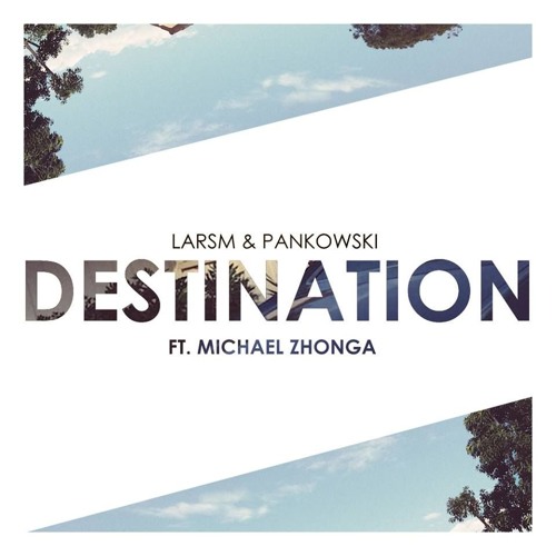 LARSM & Pankowski - Destination (ft. Michael Zhonga)