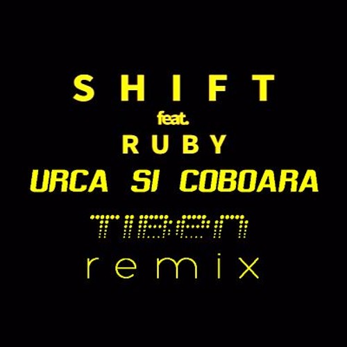 Shift Feat. Ruby - Urca Si Coboara (Tiben Remix)