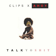 Clips X Ahoy - Talk Yo Shit