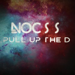 Nocss - Pull Up The D (Original Mix) [Free Download]