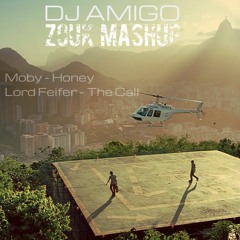 Lord Feifer - The Call & Moby - Honey (DJ AMIGO Zouk Mashup)