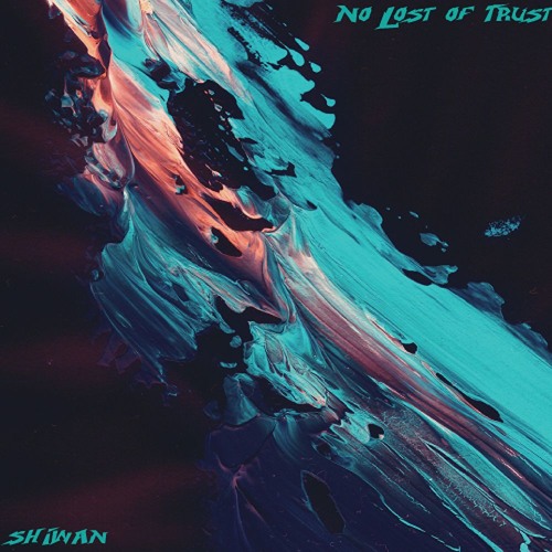 Shiwan - No Lost Of Trust